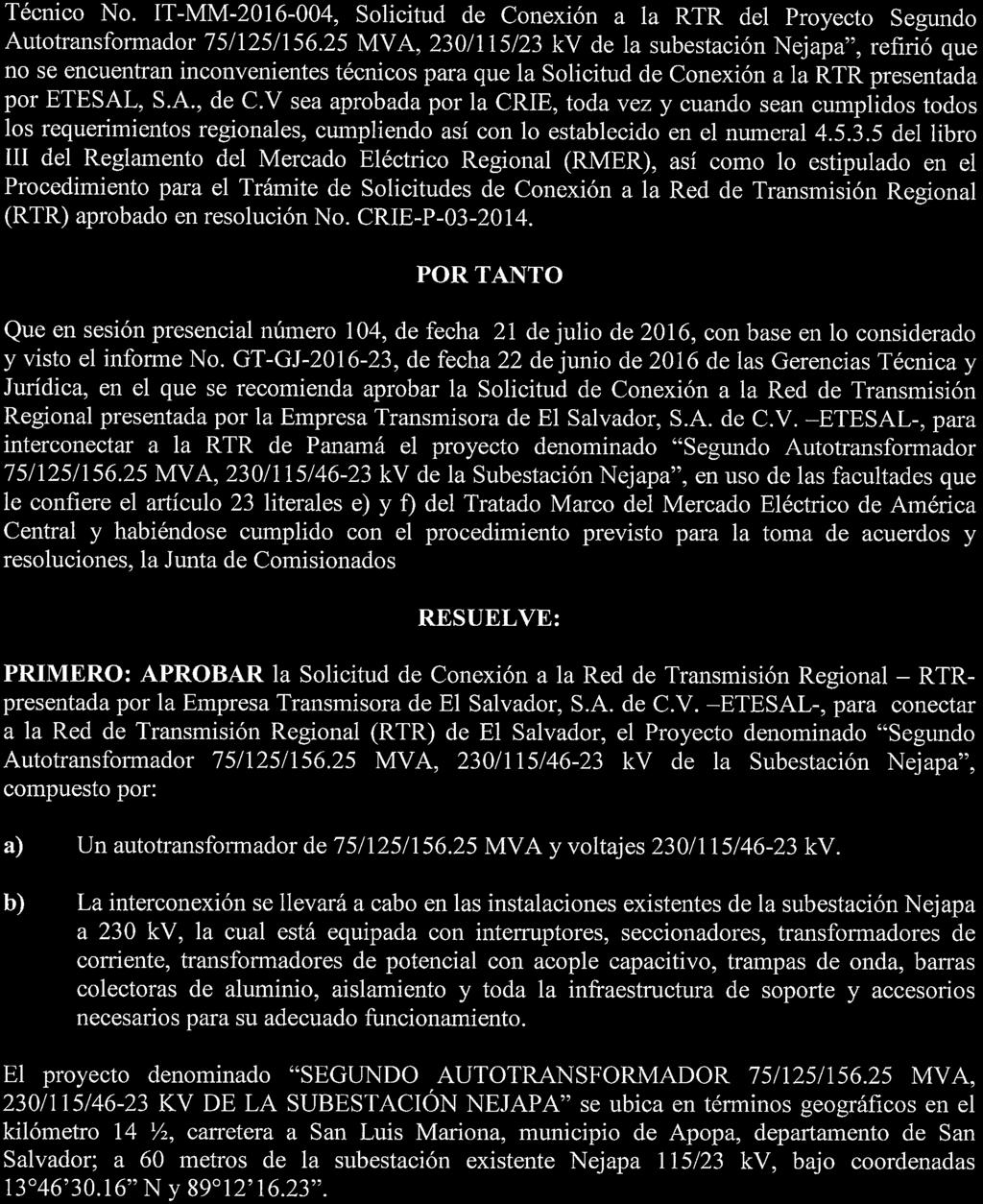 25 MVA, 230/115/23 kv de la subestación Nejapa", refirió que no se encuentran inconvenientes técnicos para que la Solicitud de Conexión a la RTR presentada por ETESAL, S.A., de C.