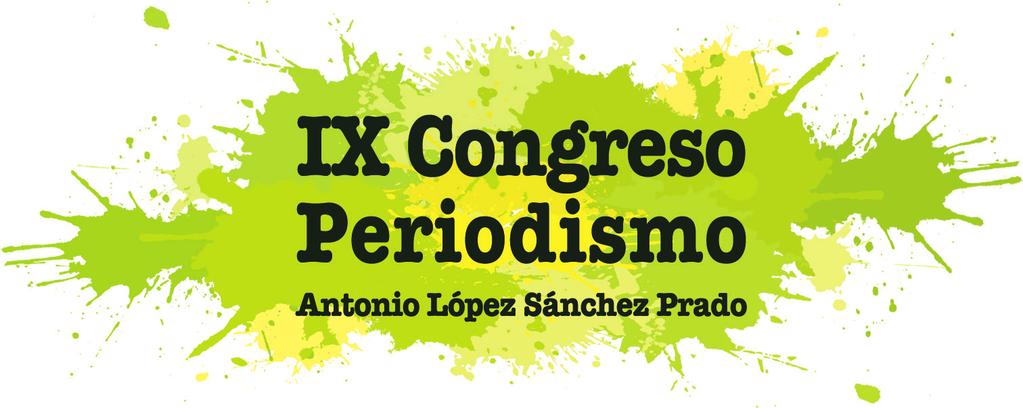 Introducción Una vez más en su noveno año de andadura, el Congreso de Periodismo Antonio López Sánchez Prado, se plantea como objetivo fundamental crear un espacio de encuentro donde expertos,