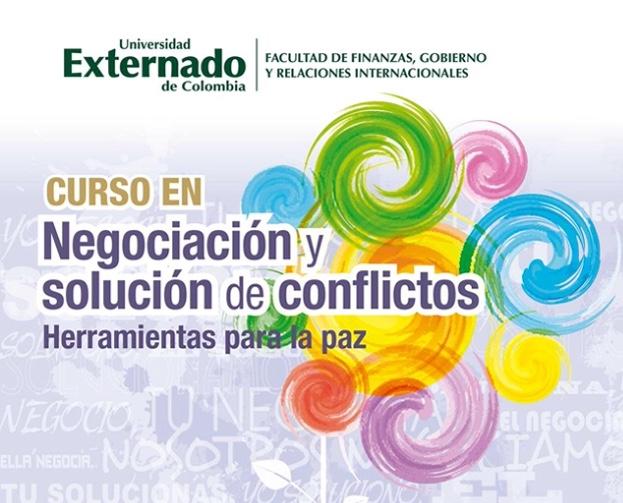 Curso en negociación y solución de conflictos: herramientas para la paz La Facultad de Finanzas, Gobierno y Relaciones Internacionales de la Universidad Externado de