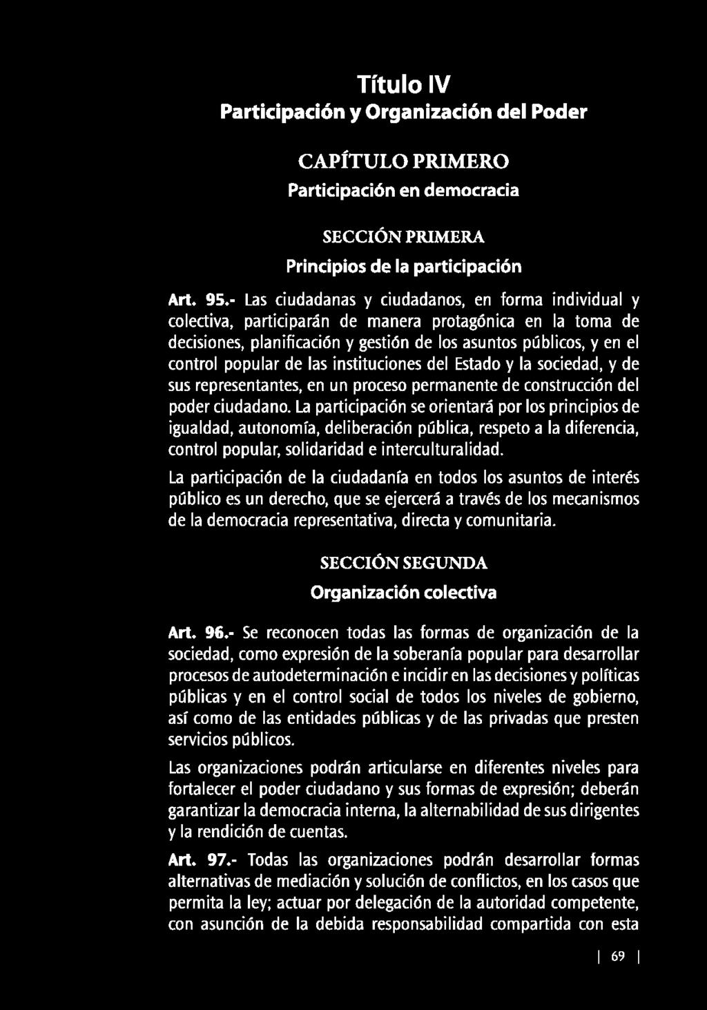 Título IV Participación y Organización del Poder CAPÍTULO PRIMERO Participación en democracia SECCIÓN PRIMERA Principios de la participación Art. 95.