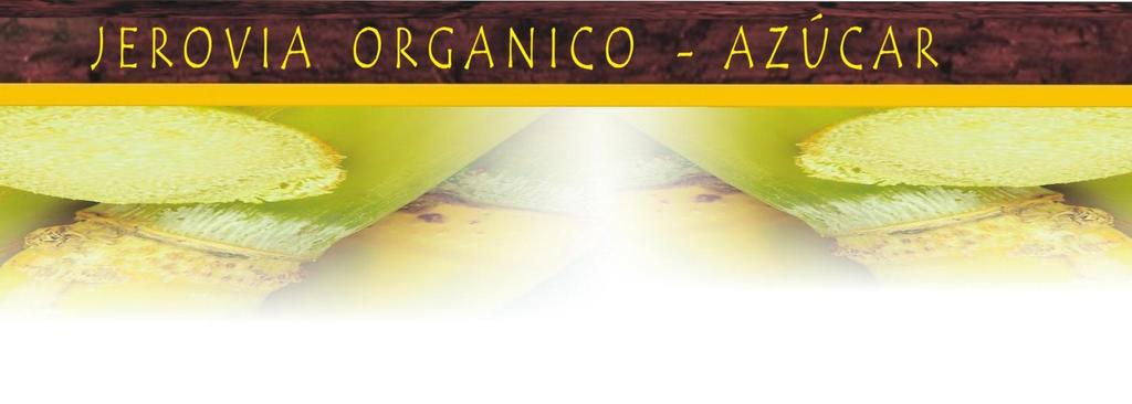 AZUCAR ORGANICA El azúcar JEROVIA está destinado a promover el Comercio Equitativo, como azúcar orgánica y natural para su consumo.