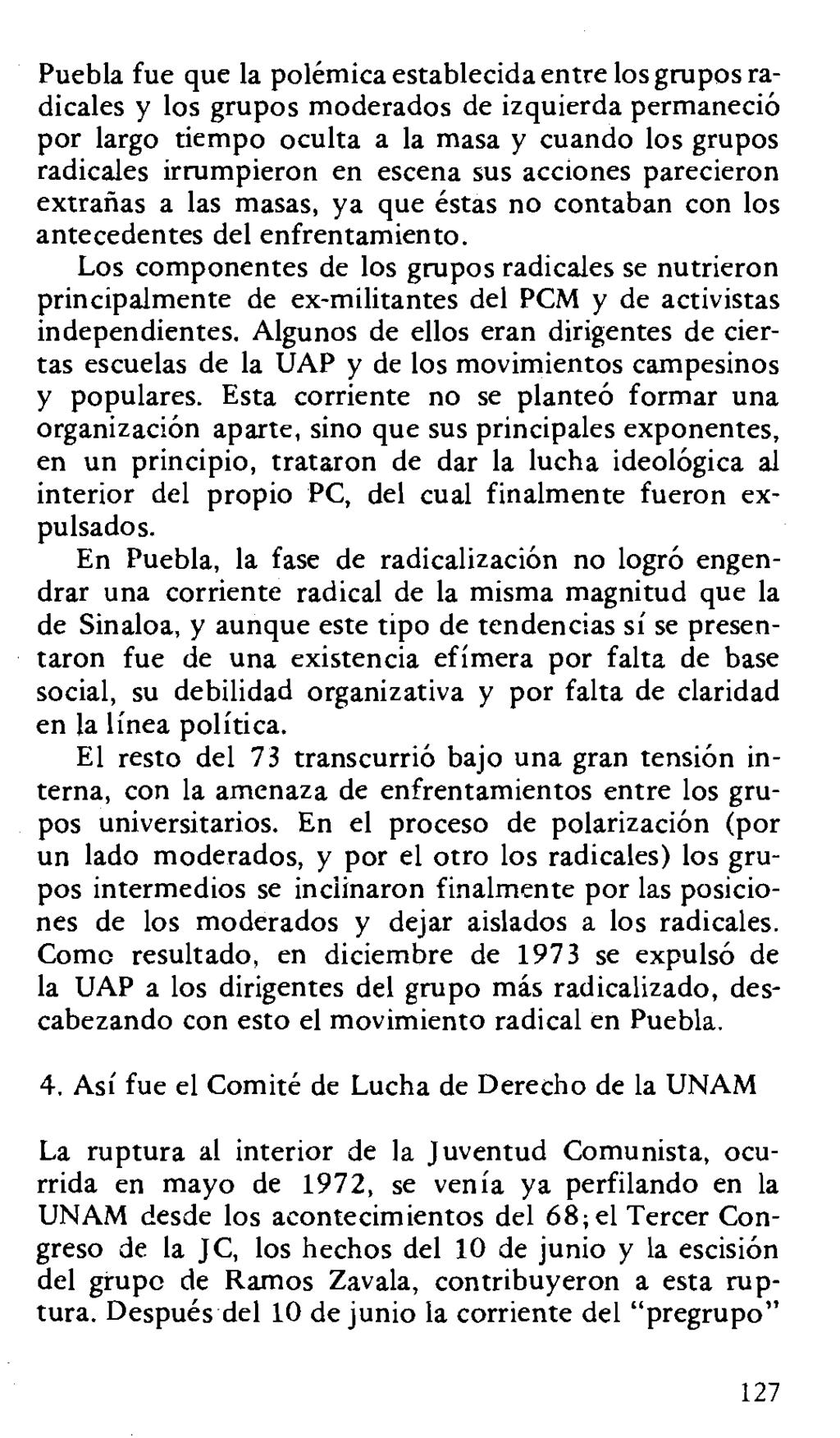 Puebla fue que la polemica establecida entre los grupos radicales y los grupos moderados de izquierda permanecio por largo tiempo oculta a la masa y cuando los grupos radicales irrumpieron en escena