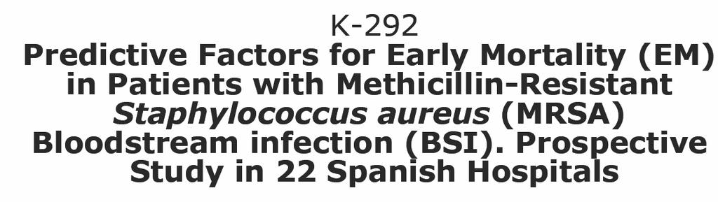 Estudio prospectivo en 22 hospitales españoles realizado entre Jun 08 y Dic 09, de los factores predictivos de mortalidad precoz (< 2 días) en 612 bacteriemias por SARM Factores