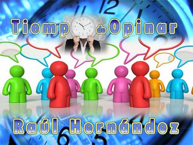 Tiempo de opinar. El papel de las redes sociales hoy en día Raúl Hernández Moreno. Octubre 02.