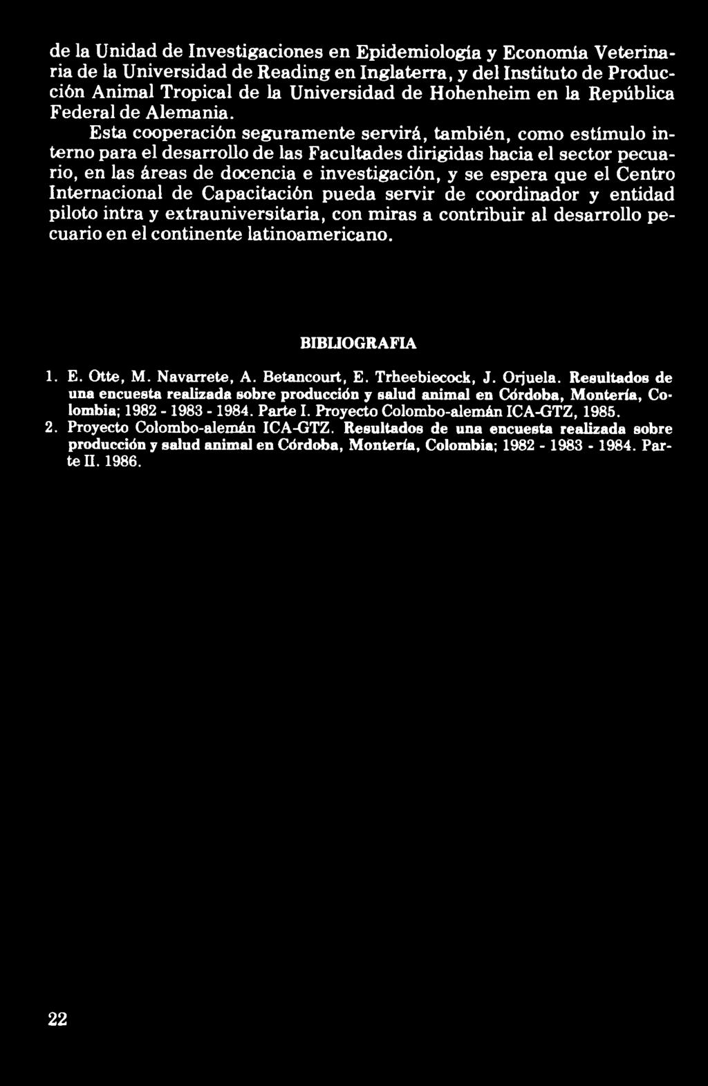 desarrollo pecuario en el continente latinoamericano. BIBLIOGRAFIA 1. E. Otte, M. Navarrete, A. Betancourt, E. Trheebiecock, J. Orjuela.