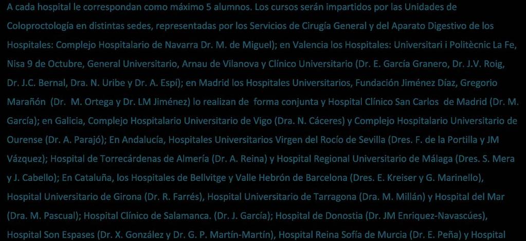 de Navarra Dr. M. de Miguel); en Valencia los Hospitales: Universitari i Politècnic La Fe, Nisa 9 de Octubre, General Universitario, Arnau de Vilanova y Clínico Universitario (Dr. E.