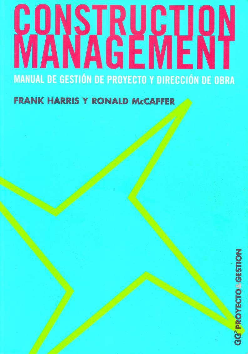 Harris, Frank y McCaffer, Ronald. Construction management. Manual de gestión de proyecto y dirección de obra. Barcelona: Editorial Gustavo Gili, S. A., 1999. 337 p.