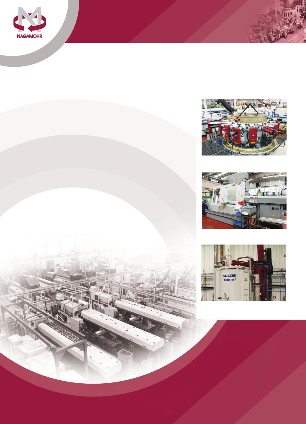 PRODUCTION MEANS MEDIOS PRODUCTIVOS Nagamohr is equipped with more than 50 machines of the latest technology, highlighting among others: Hydromat CNC rotary transfer machines 12-16 stations CNC Swiss