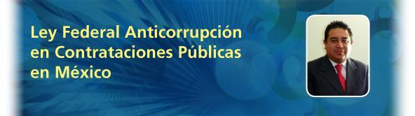 México: Ley Federal Anticorrupción en Contrataciones Públicas en México Dr.