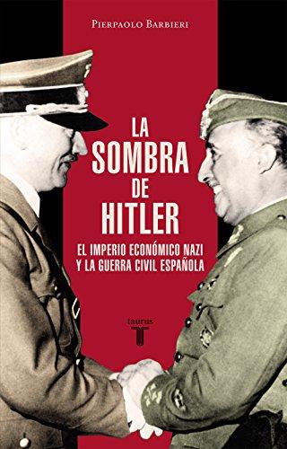 La sombra de Hitler: El imperio económico nazi y la Guerra Civil española (Spanish Edition) por Pierpaolo Barbieri fue vendido por 7.99 cada copia. El libro publicado por TAURUS.