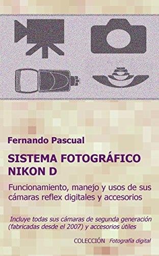 Sistema fotográfico Nikon D: Funcionamiento, prestaciones, manejo y aplicaciones de las cámaras reflex digitales Nikon más actuales y de todos sus accesorios.