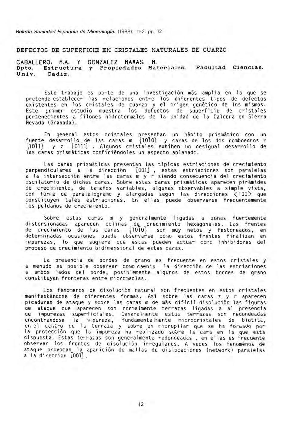 Boletín Sociedad Española de Mineralogía. (1988), 11-2, pp. 12 DEFECTOS DE SUPERFICIE EN CRISTALES NATURALES DE CUARZO CABALLERO, M.A. Y GONZALEZ MASAS, M. Dpto. Estructura y Propiedades Materiales.