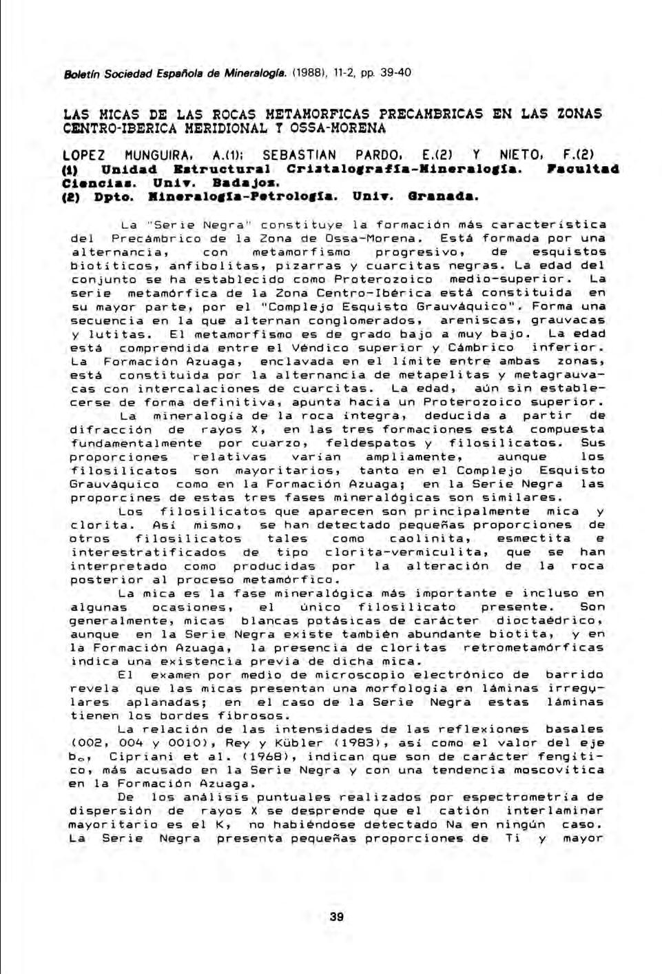 Boletín Sociedad Española de Mineralogía. (1988), 11-2, pp. 39-40 LAS MICAS DE LAS ROCAS METAMORFICAS PRECAMBRICAS EN LAS ZONAS CENTRO-IBERICA MERIDIONAL T OSSA-MORENA LOPEZ MUNGUIRA. A.