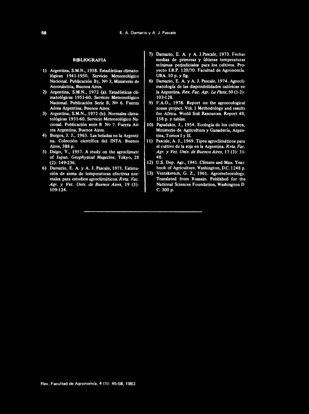 Geophysical Magazine, Tokyo, 28 (2): 149-236. 6) Damario, E. A. y A. J. Pascale, 1971. Estimación de suma de temperaturas efectivas normales para estudios agroclimáticos. Rvta. Fac. Agr. y Vet. Univ.