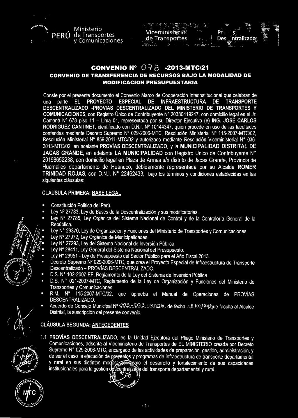 PERÚ CONVENIO N O 9- g -2013-MTC/21 CONVENIO DE TRANSFERENCIA DE RECURSOS BAJO LA MODALIDAD DE MODIFICACION PRESUPUESTARIA Conste por el presente documento el Convenio Marco de Cooperación