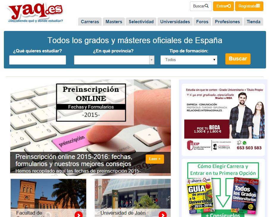 YAQ.es es la principal web de España especializada en ayudar a elegir estudios universitarios VISITAS y USUARIOS: Yaq.es tiene una media de más de 340.000 visitas al mes. PÁGINAS VISTAS: Yaq.