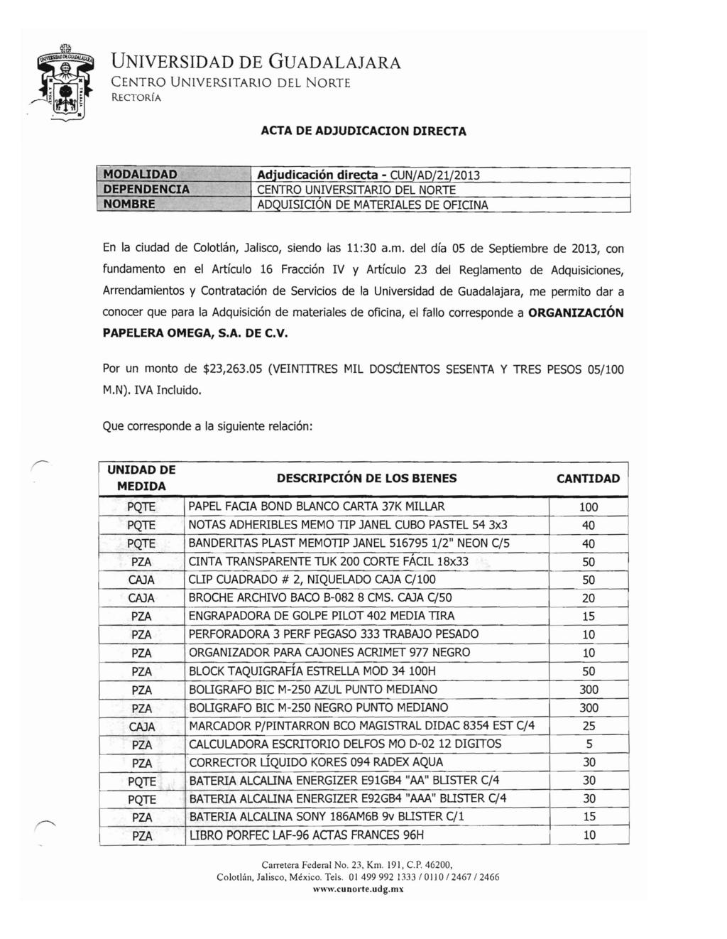 CENTRO UNIVERSITARIO DEL N O RT E RECTO RiA MODALIDAD Adjudicación directa - CUN/AD/21/2013 ADQUISICION DE MATERIALES DE OFICINA En la ciudad de Colotlán, Jalisco, siendo las 11:30 a.m.