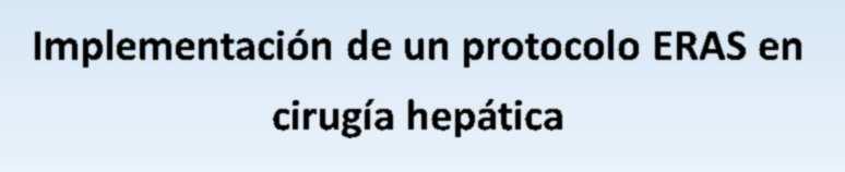 Am J Surg 2002; 183: 630 644. Implementación de un protocolo ERAS en cirugía hepática Dr. Luis Sánchez-Urdazpal González.