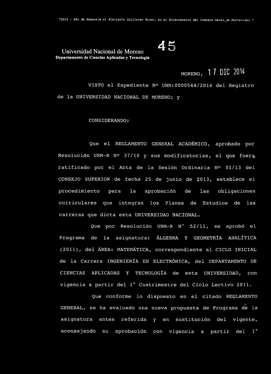 GENERAL ACADÉMICO, aprobado por Resolución UNM-R N 37/10 y sus modificatorias, el que fuer^ ratificado por el Acta de la Sesión Ordinaria N 01/13 del CONSEJO SUPERIOR de fecha 25 de junio de 2013,