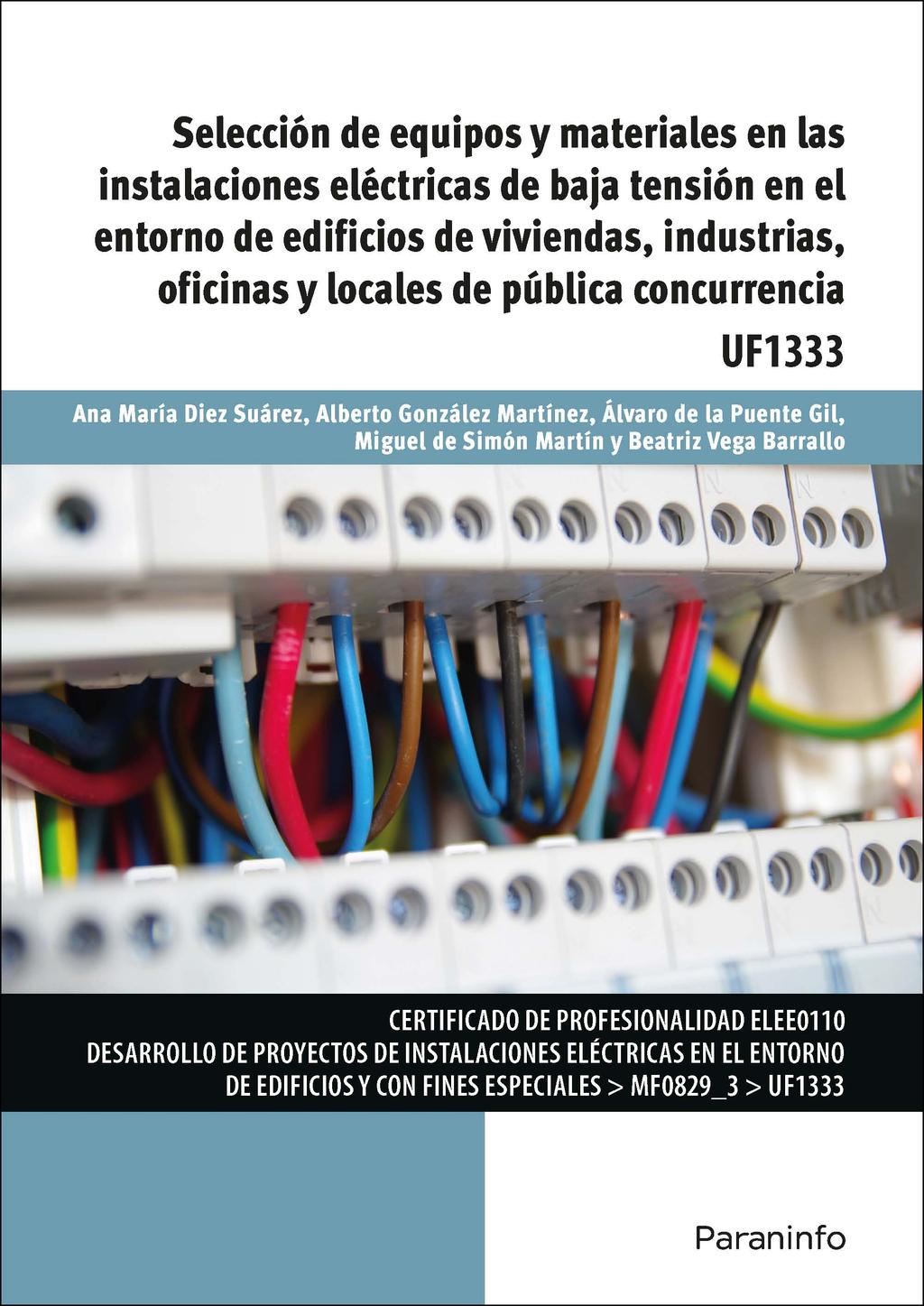 UF1333 - Selección de equipos y materiales en las instalaciones eléctricas de baja tensión en el entorno de edificios de viviendas, industrias, oficinas y locales de pública concurrencia Editorial: