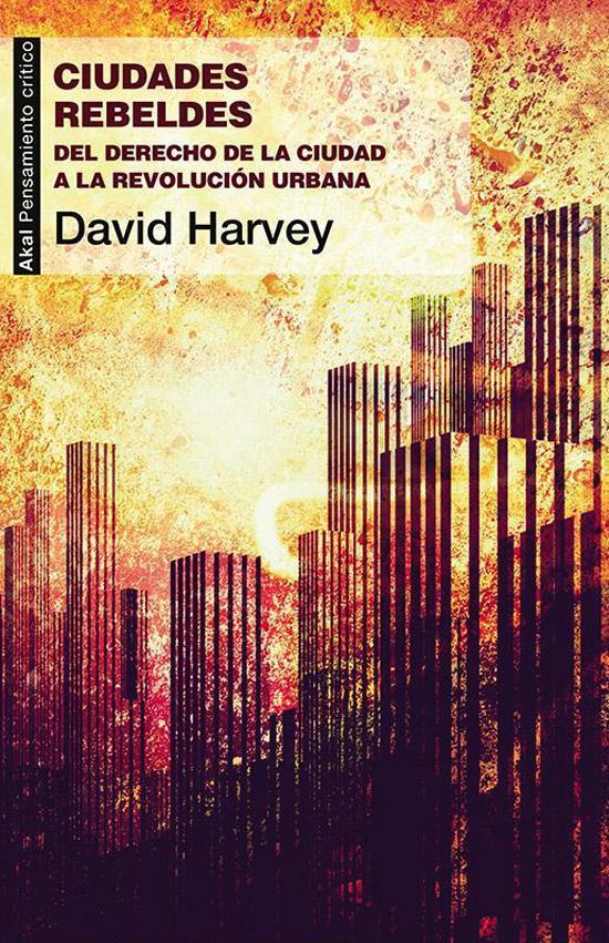 El derecho a crear y transformar la ciudad (David Harvey, Inglaterra, 2008) El derecho de toda persona a crear ciudades que respondan a las