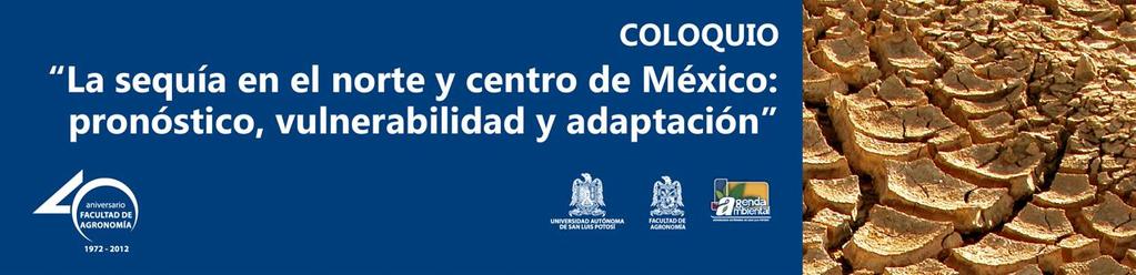 Programa: La Sequía en el norte y centro de México: pronóstico, vulnerabilidad y adaptación Conferenciante Tema Horario Moderador Autoridades Inauguración del evento 08:30-09:00 Dr.