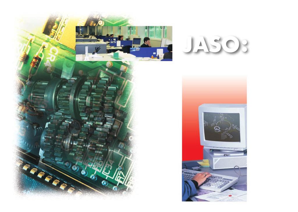 Ingeniería Cualificada Desde su fundación, JASO ha desarrollado por medio de su ingeniería altamente cualificada, la tecnología necesaria para lanzar al mercado productos que incorporen en su