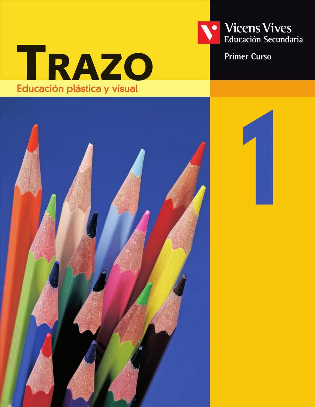 Novedad 2007 TRAZO 1 Educación plástica y visual Primer Curso 1. La comunicación y la imagen 2. La forma 3. El color 4. La textura 5. El artista y el entorno 6.