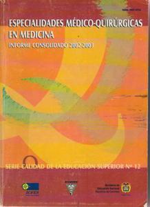 BIBLIOTECA SEDE BUENOS AIRES LIBROS COLECCIÓN DE MEDICINA Especialidades médicoquirúrgicas en medicina : informe consolidado 2002-2003 / Ministerio de Educación Nacional de Colombia W 90 / I2-04