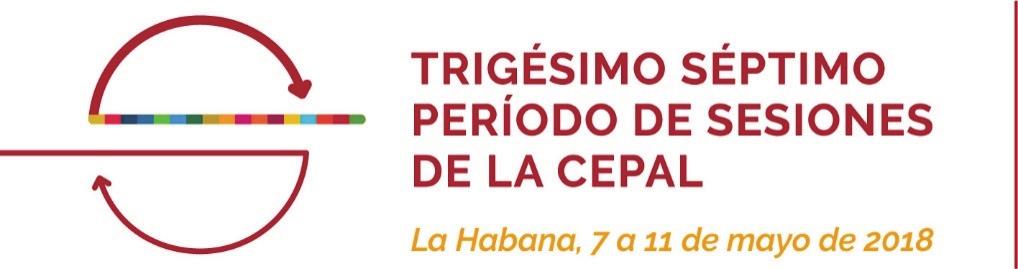 2 de mayo de 2018 ORIGINAL: ESPAÑOL 18-00340 Trigésimo séptimo período de sesiones de la Comisión Económica para América Latina y el Caribe La Habana, 7 a 11 de mayo de 2018 PROGRAMA PRELIMINAR