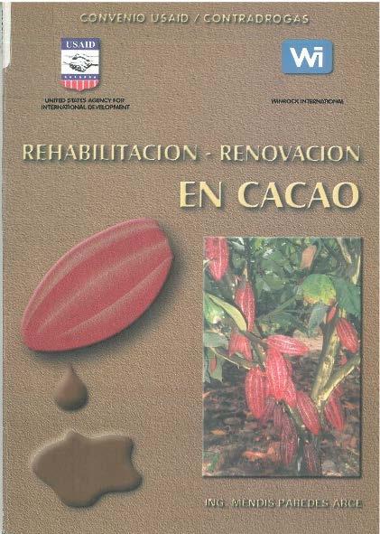 5. REHABILITACION RENOVACION EN CACAO United States Agency For International Development (USDA). Winrock International (WI). CONTRADROGAS Lima Perú Año 2000. 57pp.