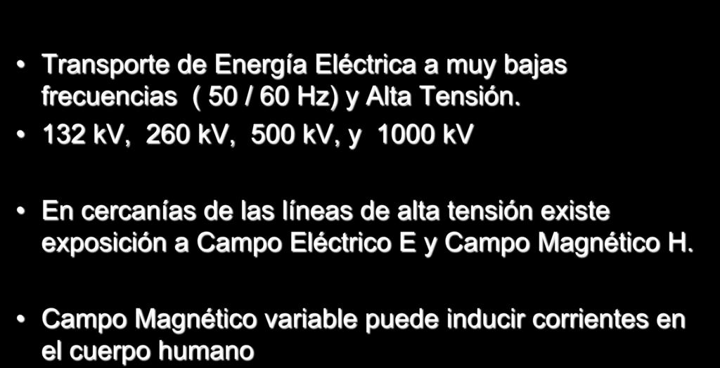 Consideraciones en Bajas Frecuencias Líneas de Alta Tensión Transporte de Energía Eléctrica a muy bajas frecuencias ( 50 / 60 Hz) y Alta Tensión.