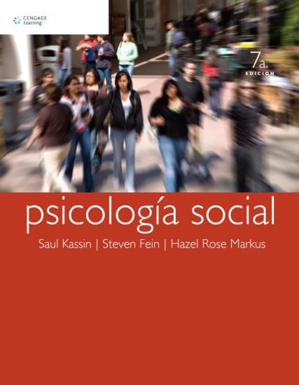 Referencias: Kassin, S., Fein, S. & Markus, H. R. (2010). Psicología Social (7a ed.