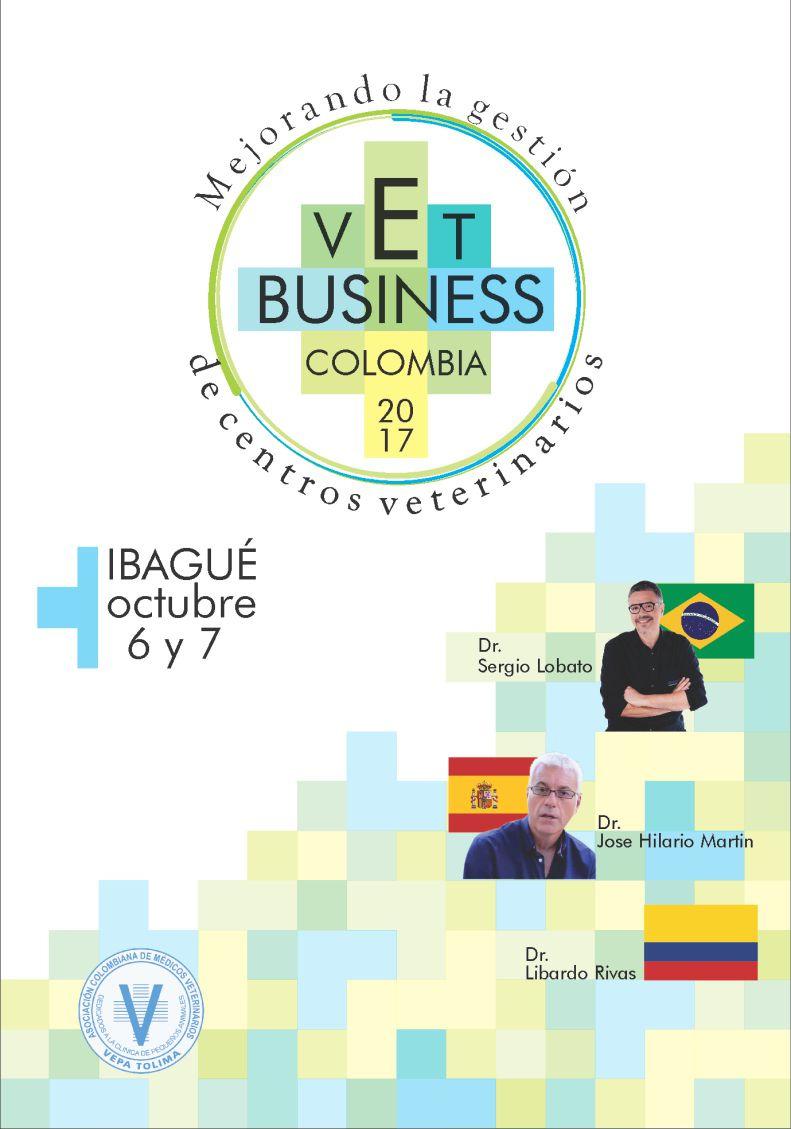 Vet Business Colombia 2017 Mejorando la gestión de centros veterinarios Ibague, octubre 6 y 7 de