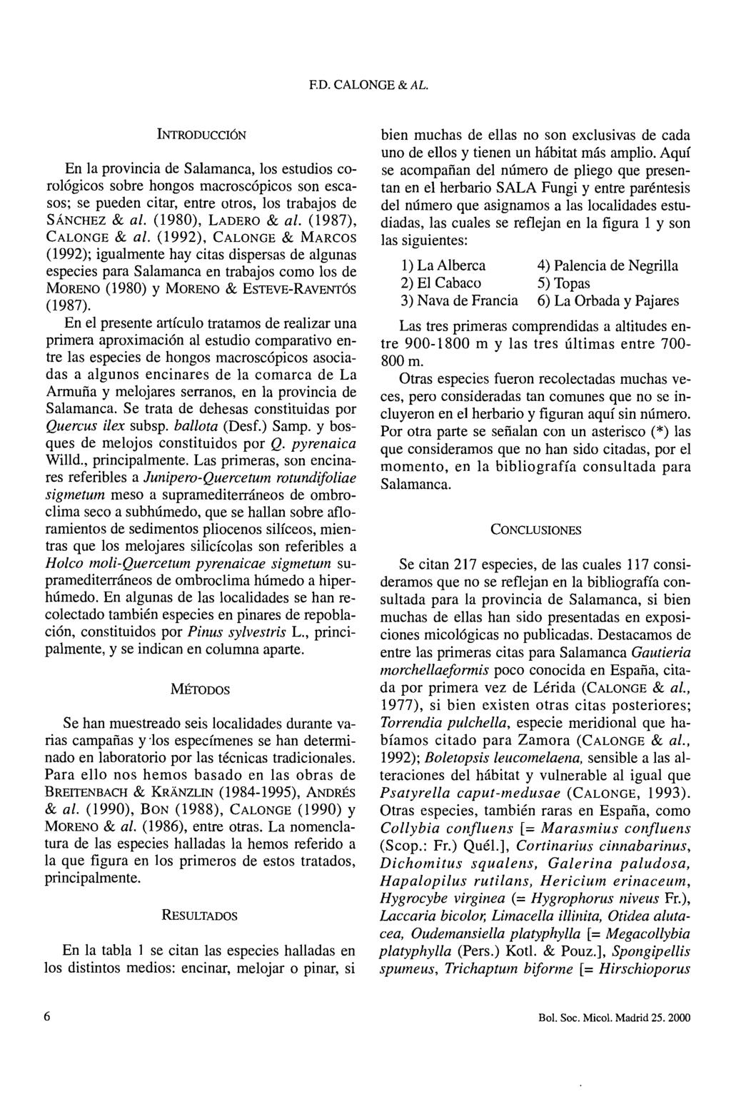 P.D. CALONGE & AL. NTRODUCCÓN En la provincia de Salamanca los estudios corológicos sobre hongos macroscópicos son escasos; se pueden citar entre otros los trabajos de SÁNCHEZ & al.