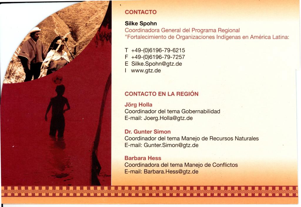 CONTACTO Silke Spohn Coordinadora General del Programa Regional "Fortalecimiento de Organizaciones Indígenas en América Latina: T +49-(0)6196-79-6215 F +49-(0)6196-79-7257 E Silke.Spohn@gtz.de I www.