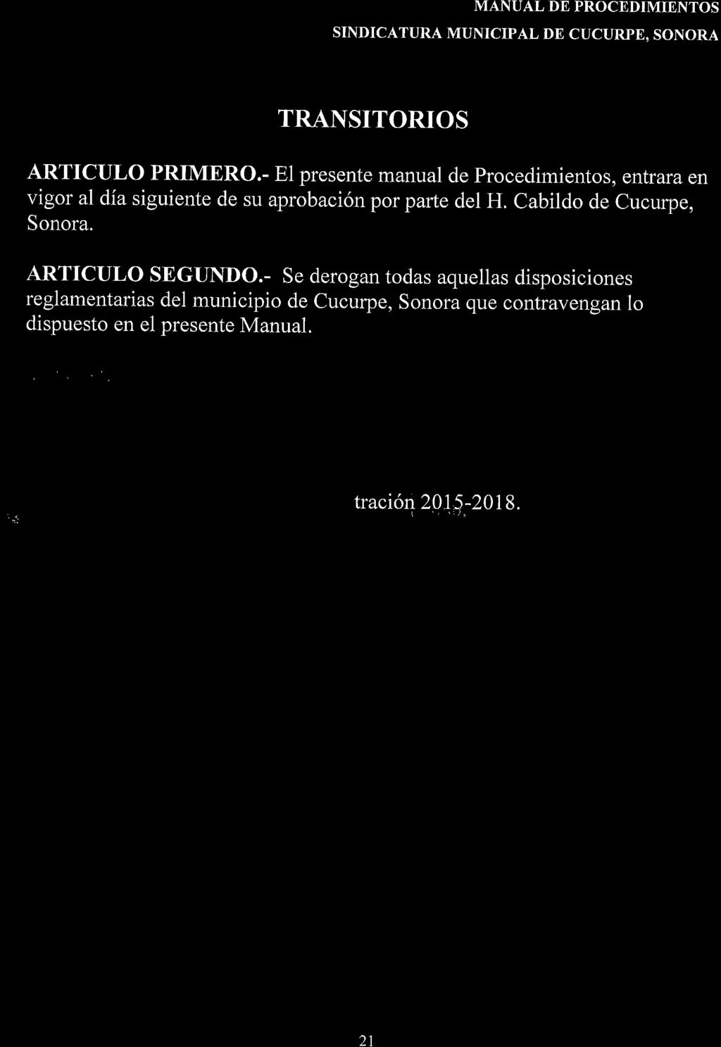 TRANSITORIOS ARTICULO PRIMERO.- El presente manual de Procedimientos, entrara en vigor ai día siguiente de su aprobación por parfe del H. Cabildo de Cucurpe, Sonora.