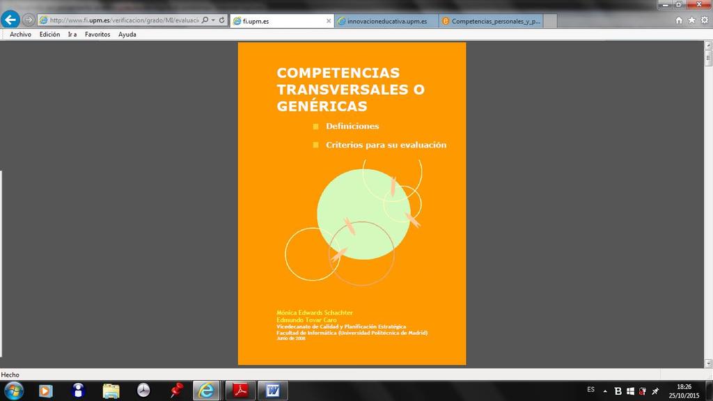 Para la evaluación de las 12 Competencias Transversales citadas con anterioridad, la Facultad de Informática de la Universidad Politécnica de Madrid en 2008 publicó el texto Competencias