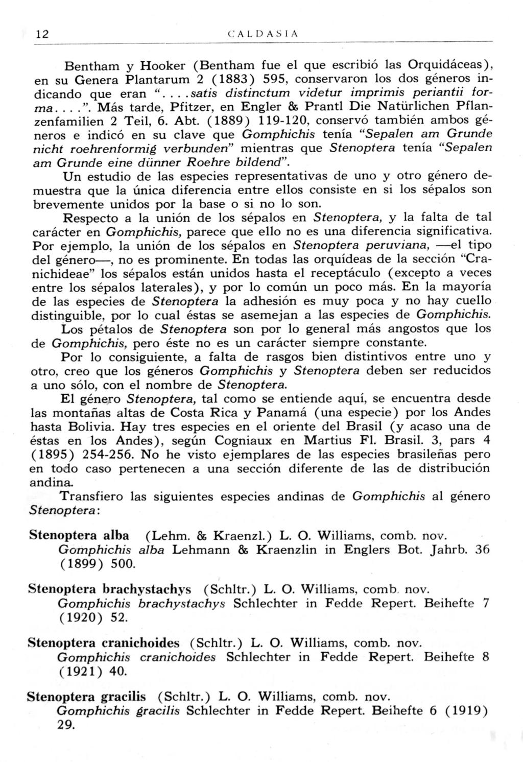 12 CALDASIA Bentham y Hooker (Bentham fue el que escribi6 las Orquidaceas ), en su Genera Plantarum 2 (1883) 595, conservaron los dos generos indicando que eran ".