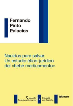 Ilustración 3 portada de la obra Nacidos para salvar: un estudio ético-jurídico del "bebé medicamento". Autor: Fernando Pinto Palacios Q110.214 P567n Madrid, España: Dykinson, 2017.