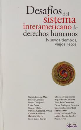 Ilustración 6 portada de la obra Título: Desafíos del Sistema Interamericano de Derechos Humanos: nuevos tiempos, viejos retos. Autor: Camila Barretto Maia [y otros diecisiete]. Q900 D472d Bogotá, D.
