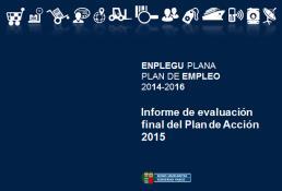 Metodología utilizada El balance final del Plan de Empleo 2014-2016 se ha realizado tomando como base los informes de evaluación de los 3 Planes de Acción Anuales en los que se ha desplegado el Plan.