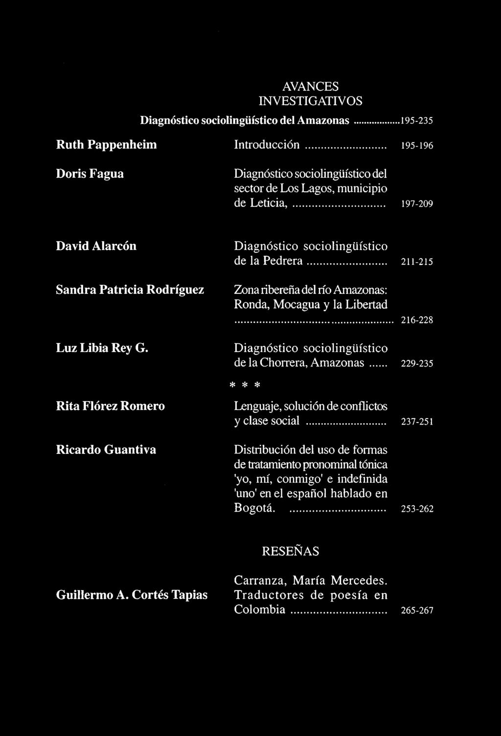 Rita Flórez Romero Ricardo Guantiva Diagnóstico sociolingüístico de la Chorrera, Amazonas 229-235 * * * Lenguaje, solución de conflictos yc1asesocial 237-251 Distribución del uso de formas de