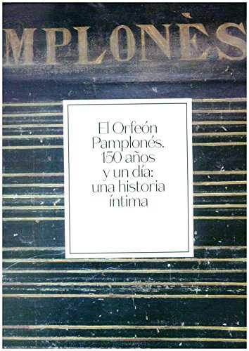 NOVEDADES Libros modernos (editados a partir de 1958) El Orfeón Pamplonés, 150 años y un día : una historia íntima / Fernando Múgica ; investigación,