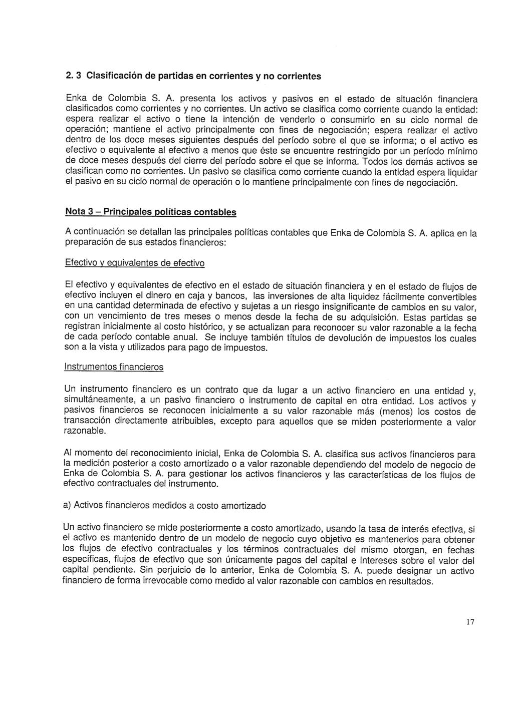 2. 3 Clasificación de partidas en corrientes y no corrientes Enka de Colombia S. A. presenta los activos y pasivos en el estado de situación financiera clasificados como corrientes y no corrientes.