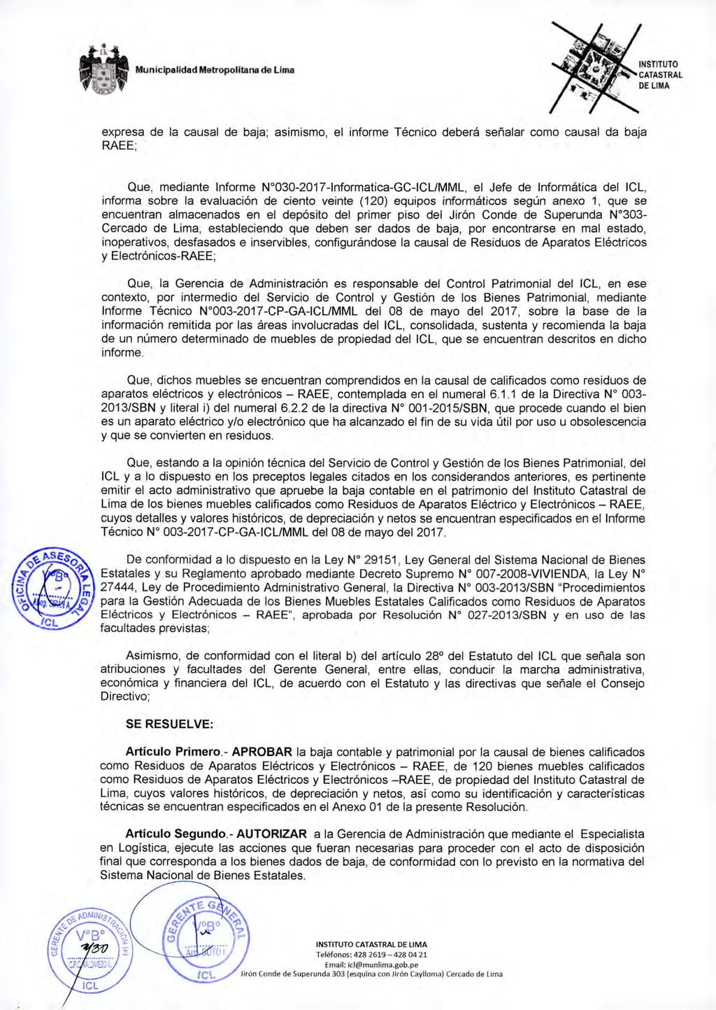 Municipalidad M&tropolitana d& Lima expresa de la causal de baja; asimismo, el informe Técnico deberá señalar como causal da baja RAEE; Que, mediante Informe W030-2017 -lnformatica-gc-icllmml, el