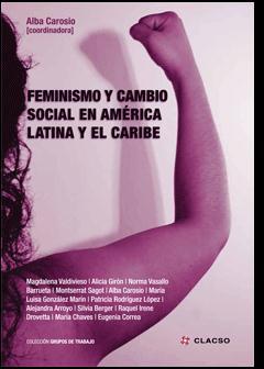 Reseña: Alba Carosio (coord.) Feminismo y cambio social en América Latina y el Caribe. CLACSO. 272 páginas. 2012. Joaquín Bartlett Disponible en: http://bibliotecavirtual.clacso.org.