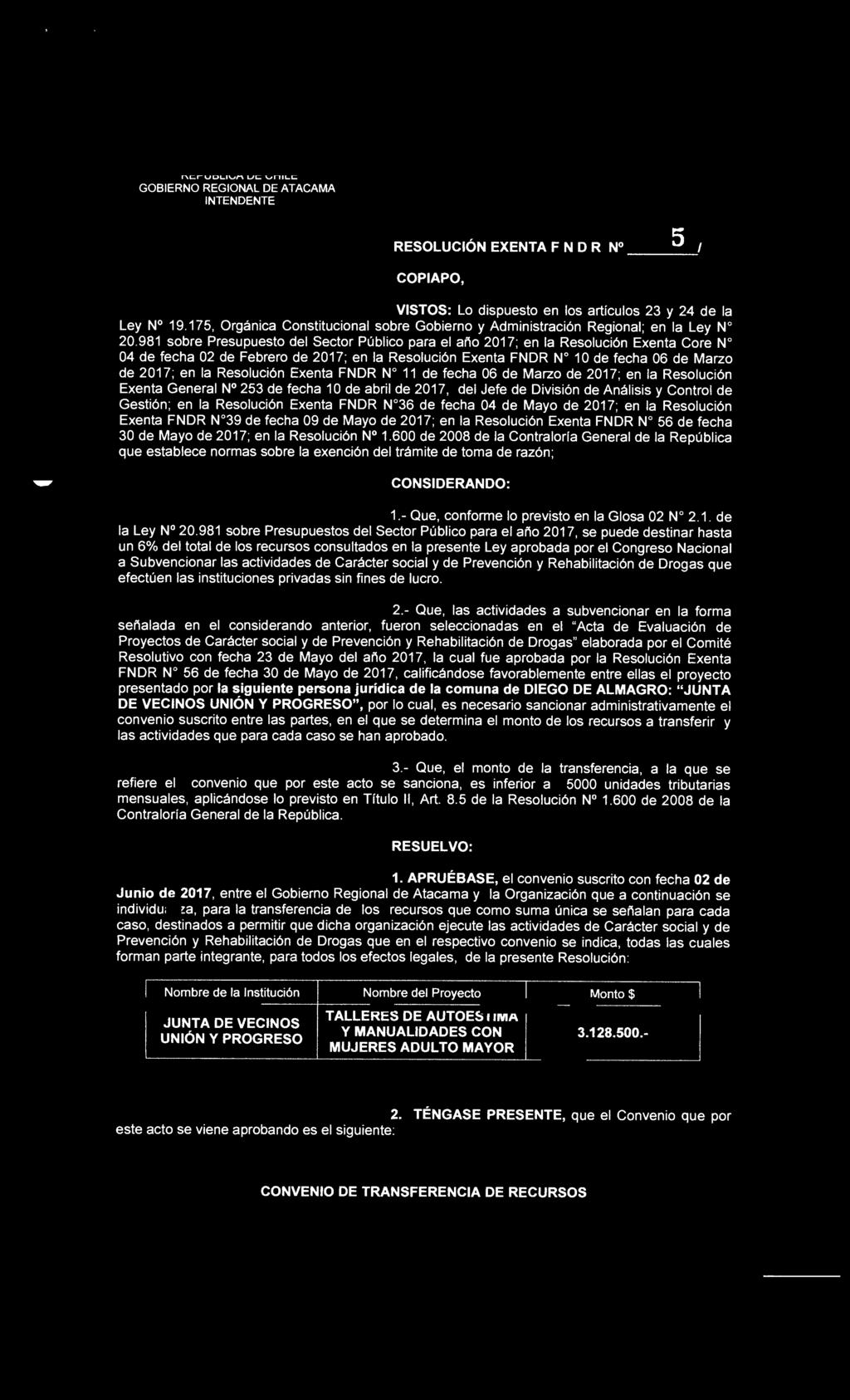 REPUBLICA DE CHILE GOBIERNO REGIONAL DE ATACAMA INTENDENTE RESOLUCIÓN EXENTA F N O R N 2 Q 5 1 COPIAPO, 2 1 JUN 2017 VISTOS: Lo dispuesto en los artículos 23 y 24 de la Ley N 19.