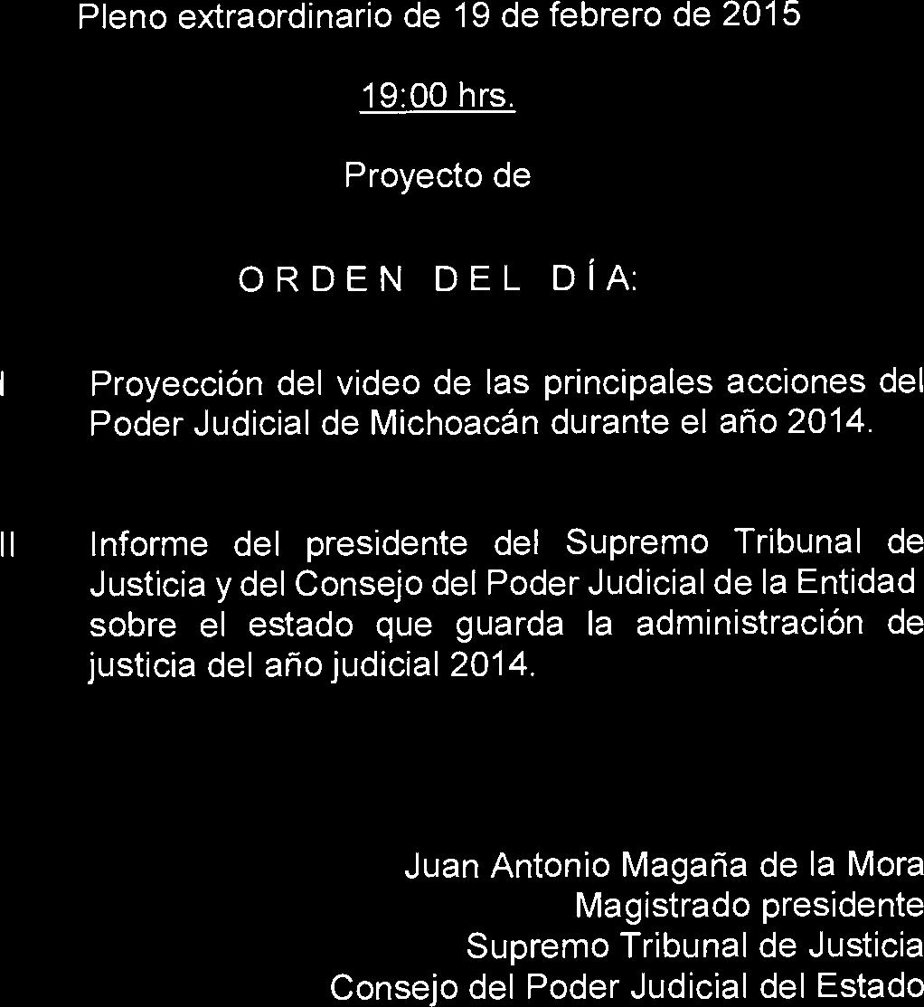 Pleno extraordinario de 19 de febrero de 2015 19:00 hrs. Proyecto de ORDEN DEL DÍA: Proyección del video de las principales acciones del Poder Judicial de Michoacán durante el año 2014. II.