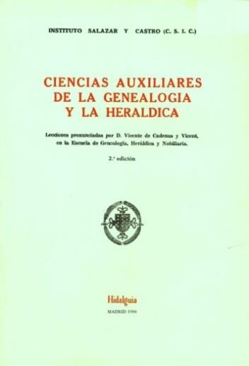 VICENTE DE CADENAS Y VICENT (1915-2005) IMPULSOR DE LOS ESTUDIOS DE GENEALOGÍA Y HERÁLDICA SU OBRA: SOBRE GENEALOGÍA Y HERÁLDICA Actos positivos y pruebas nobiliarias.